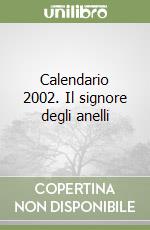 Calendario 2002. Il signore degli anelli libro