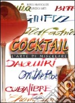 Cocktail. L'arte di miscelare libro