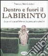 Dentro e fuori il labirinto. La grande saga del labirinto fra pietre, arte e giardini libro