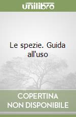 Le spezie. Guida all'uso libro