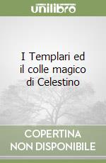 I Templari ed il colle magico di Celestino libro