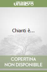 Chianti è...