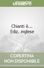 Chianti è... Ediz. inglese libro