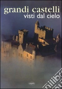Grandi castelli visti dal cielo libro