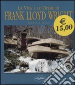 La vita e le opere di Franck Lloyd Wright