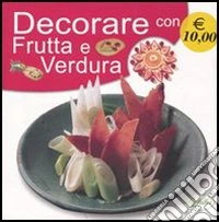 Decorare con frutta e verdura libro