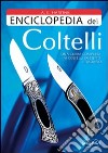 Enciclopedia dei coltelli. Ediz. illustrata libro