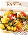 Pasta. Le ricette per preparare primi piatti eccezionali. Ediz. illustrata libro