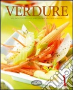 Verdure. Idee facili e gustose per unire sapori e benessere a tavola. Ediz. illustrata libro