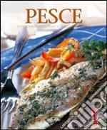 Pesce. Gustose ricette per cucinare al meglio i sapori di mare. Ediz. illustrata libro