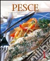 Pesce. Gustose ricette per cucinare al meglio i sapori di mare. Ediz. illustrata libro