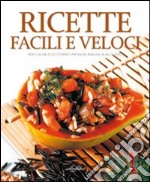 Ricette facili e veloci. Ediz. illustrata libro