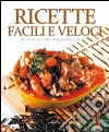 Ricette facili e veloci. Ediz. illustrata libro