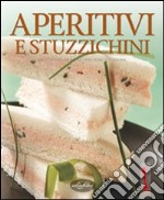 Aperitivi e stuzzichini. Ediz. illustrata