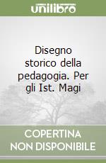 Disegno storico della pedagogia. Per gli Ist. Magi libro