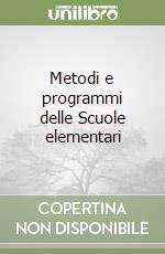 Metodi e programmi delle Scuole elementari libro