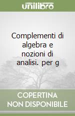 Complementi di algebra e nozioni di analisi. per g libro