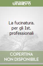 La fucinatura. per gli Ist. professionali libro