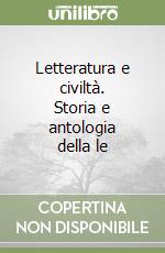 Letteratura e civiltà. Storia e antologia della le