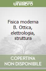 Fisica moderna B. Ottica, elettrologia, struttura  libro