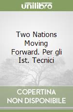 Two Nations Moving Forward. Per gli Ist. Tecnici