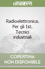 Radioelettronica. Per gli Ist. Tecnici industriali