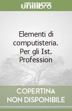 Elementi di computisteria. Per gli Ist. Profession libro