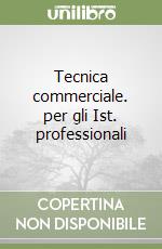 Tecnica commerciale. per gli Ist. professionali libro