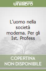 L'uomo nella società moderna. Per gli Ist. Profess