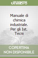 Manuale di chimica industriale. Per gli Ist. Tecni libro