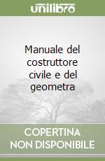 Manuale del costruttore civile e del geometra libro