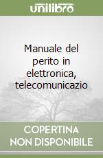 Manuale del perito in elettronica, telecomunicazio libro