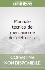 Manuale tecnico del meccanico e dell'elettricista libro