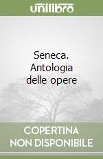 Seneca. Antologia delle opere libro