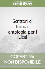 Scrittori di Roma. antologia per i Licei libro