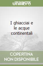 I ghiacciai e le acque continentali libro