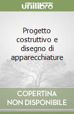 Progetto costruttivo e disegno di apparecchiature  libro