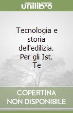 Tecnologia e storia dell'edilizia. Per gli Ist. Te libro