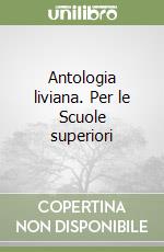 Antologia liviana. Per le Scuole superiori