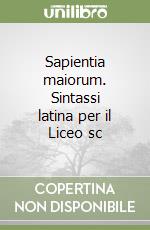 Sapientia maiorum. Sintassi latina per il Liceo sc libro