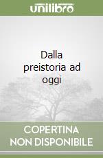 Dalla preistoria ad oggi libro