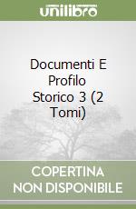 Documenti E Profilo Storico 3 (2 Tomi) libro