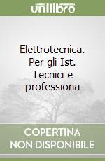 Elettrotecnica. Per gli Ist. Tecnici e professiona libro