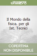 Il Mondo della fisica. per gli Ist. Tecnici (1) libro