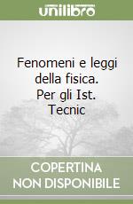 Fenomeni e leggi della fisica. Per gli Ist. Tecnic libro