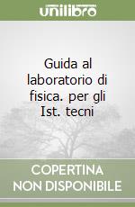 Guida al laboratorio di fisica. per gli Ist. tecni libro