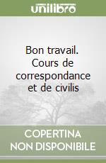 Bon travail. Cours de correspondance et de civilis libro