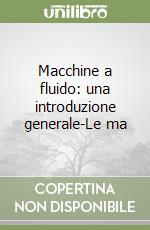 Macchine a fluido: una introduzione generale-Le ma libro