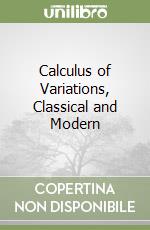 Calculus of Variations, Classical and Modern libro