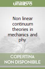 Non linear continuum theories in mechanics and phy libro